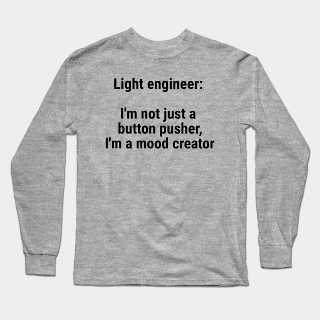 Light engineer: I'm not just a button pusher; moodcreator Black Long Sleeve T-Shirt by sapphire seaside studio